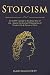 Stoicism: An Ex-SPY’s Guide to the Stoic Way of Life - Master the Ancient Philosophies of Productivity & Peace of Mind (Spy Self-Help Book 9)