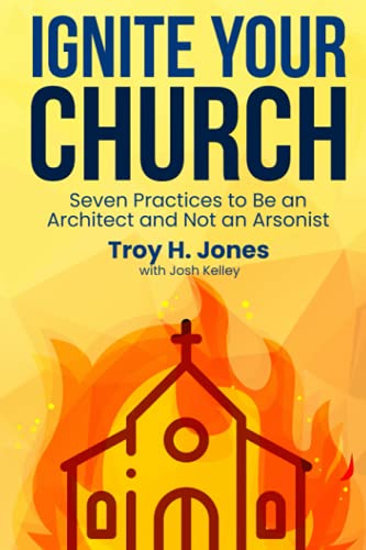 Ignite Your Church: Seven Practices to Be an Architect and
