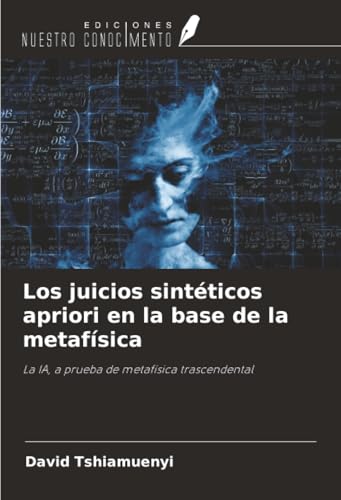 Los juicios sintéticos apriori en la base de la metafísica: La IA, a prueba de metafísica trascendental