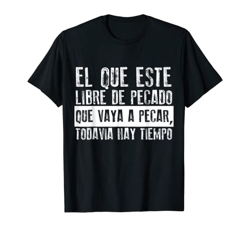 El que este libre de pecado, que vaya a pecar Camisa Española Camiseta