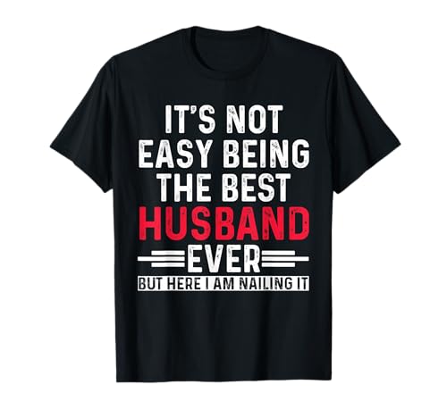 It's Not Easy Being The Best Husband Ever Funny Husband Wife T-Shirt