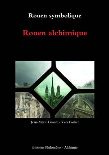 Télécharger Rouen symbolique - Rouen alchimique N&B: Rouen alchimique Livre PDF Gratuit