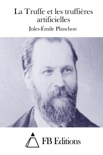 La Truffe Et Les Truffieres Artificielles Jules Emile Planchon Les Prix D Occasion Ou Neuf