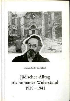 Judischer Alltag ALS Humaner Widerstand: Dokumente Des Hamburger Oberrabiners Dr. Joseph Carlebach Aus Den Jahren 1939-1942