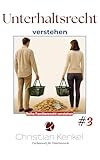 Unterhaltsrecht verstehen: Ein verständlicher Ratgeber zu Kindes-, Trennungs- und Ehegattenunterhalt (Familienrecht verstehen – Familienrecht einfach erklärt)