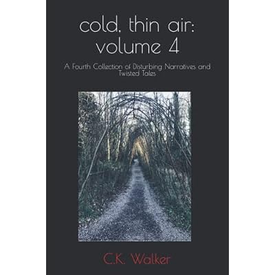 cold, thin air: volume 4: A Fourth Collection of Disturbing Narratives and Twisted Tales