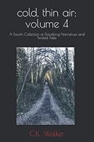 cold, thin air: volume 4: A Fourth Collection of Disturbing Narratives and Twisted Tales 1076960529 Book Cover