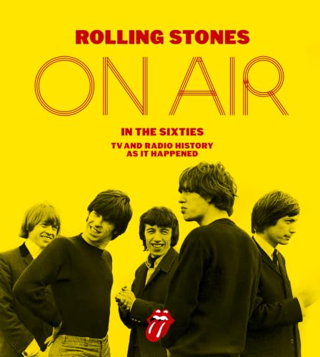 Rolling Stones on Air in the Sixties: TV and Radio History As It Happened – The First Official History with Exclusive Behind-the-Scenes Access