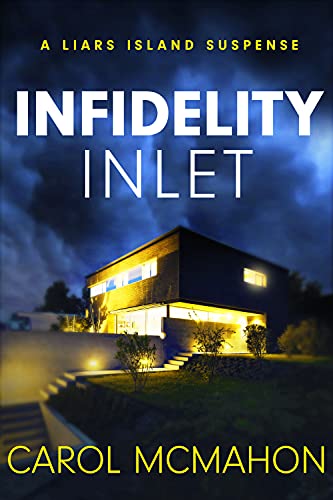 Infidelity Inlet: A Liars Island Suspense (By: Carol McMahon)
