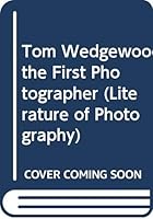 Tom Wedgewood the First Photographer (The Literature of photography) 0405049242 Book Cover