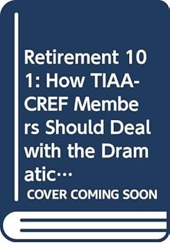 Hardcover Retirement 101: How TIAA-CREF Members Should Deal with the Dramatic Changes in Their Pensions Book