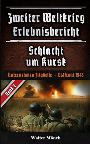 Zweiter Weltkrieg Erlebnisbericht Schlacht um Kursk: Unternehmen Zitadelle - Ostfront 1943