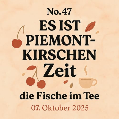 DIE FISCHE #47 »Es ist Piemont-Kirschen Zeit«