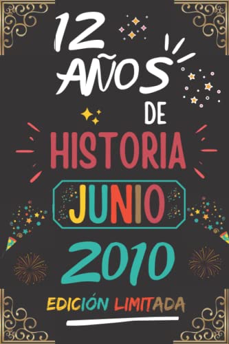 CUADERNO, 12 AÑOS DE HISTORIA JUNIO 2010 EDICIÓN LIMITADA: Regalo de 12 cumpleaños para mujeres y hombres, ideas de 12 cumpleaños... un cumpleaños... ... regalo de 12 cumpleaños para él/ella.