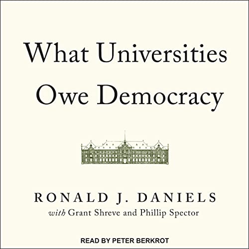 What Universities Owe Democracy by Ronald J. Daniels, Grant Shreve, Phillip Spector episode artwork
