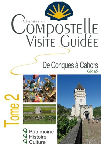 Compostelle Visite Guidée Tome 2 (Conques à Cahors): Compostelle Visite Guidée Tome 2 (Conques à Cahors)
