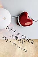 Just A Click Away: Memoirs of Online Dating 151530986X Book Cover