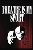 Photo Gallery theatre is my sport notebook: theater gifts for actors musical notebook journal 120 pages (6x9) appreciation and gratitude gift journal, planning, diary.. Photo Gallery theatre is my sport notebook: theater gifts for actors musical notebook journal 120 pages (6x9) appreciation and gratitude gift journal, planning, diary..