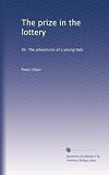 The prize in the lottery: Or, The adventures of a young lady