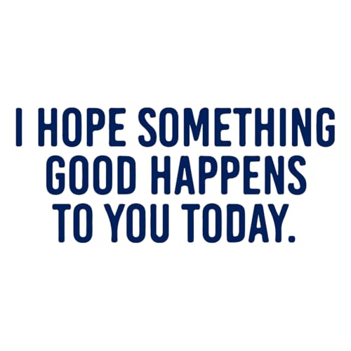 Image of I Hope Something Good Happens to You Today (Navy Blue) (Set Of 2) Premium Waterproof Vinyl Decal Stickers Laptop Phone Helmet Car Window Bumper Mug Tuber Cup Door Wall