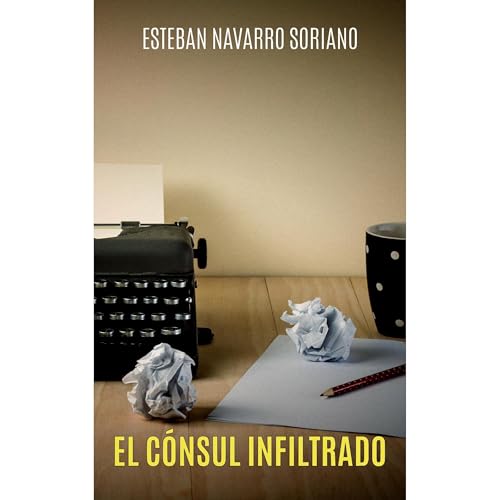 EL C&Oacute;NSUL INFILTRADO Audiolibro Por Esteban Navarro Soriano arte de portada
