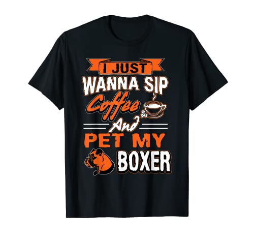 I just wanna sip coffee and pet my boxer camiseta divertida perro Camiseta