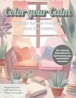 Color Your Calm: A Cozy Spaces Coloring Book for Adults: A Relaxing Escape with Serene Scenes, Hanging Plants, and Gentle Words B0F66TJQV7 Book Cover