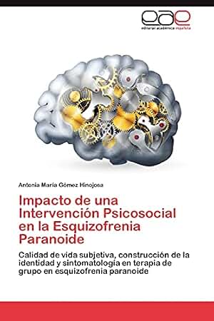 Impacto de una Intervención Psicosocial en la Esquizofrenia Paranoide: Calidad de vida subjetiva, construcción de la identidad y sintomatología en terapia de grupo en esquizofrenia paranoide