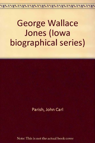 George Wallace Jones (Iowa Biographical Series) B0000D5N5B Book Cover