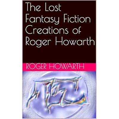 The Lost Fantasy Fiction Creations of Roger Howarth