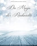  Die Magie der Rauhnächte: Die 12 heiligen Nächte bewusst erleben, Räuchern, Reinigen, Loslassen, Kraftorte finden, Orakel, Eingebungen, persönlicher ... für jeden Tag, Journal Notebook zum Ausfüllen