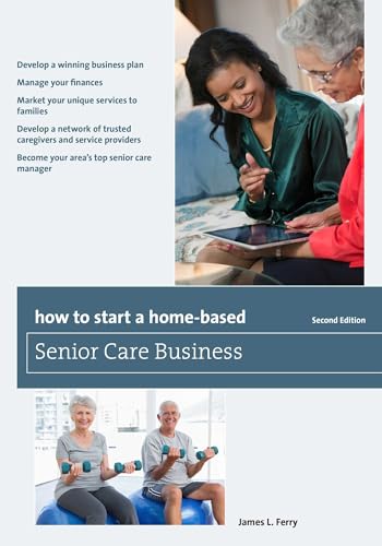 How to Start a Home-Based Senior Care Business (Home-Based Business