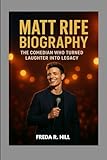 MATT RIFE BIOGRAPHY : THE COMEDIAN WHO TURNED LAUGHTER INTO LEGACY: FROM VIRAL SENSATION TO STAND UP STAR