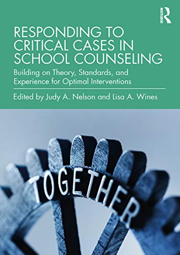 Routledge PART_0367276755 Responding To Critical Cases In School Counseling: Building On Theory, Standards, And Experience For Optimal Crisis Intervention cover