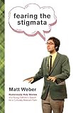 Fearing the Stigmata: Humorously Holy Stories of a Young Catholic's Search for a Culturally Relevant Faith