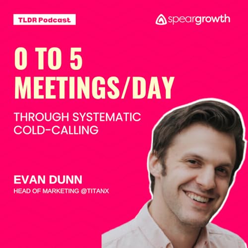0 to 5 Meetings/Day Through Systematic Cold Calling: Evan @ TitanX