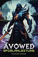 AVOWED SPIELANLEITUNG: Lüfte jedes Geheimnis, besiege jeden Boss und dominiere die Welt von Eora mit Expertenstrategien, Kampftaktiken auf ... von Anfang bis Ende (German Edition) B0DXL4L5GX Book Cover
