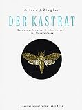 Der Kastrat: Geisterstunden einer Krankheitsmystik. Eine Novellenfolge - Herausgeber: Allan Guggenbühl, Martin Kunz Alfred J Ziegler 