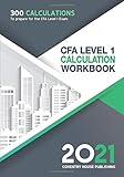CFA Level 1 Calculation Workbook: 300 Calculations to Prepare for the CFA Level 1 Exam (2021 Edition)