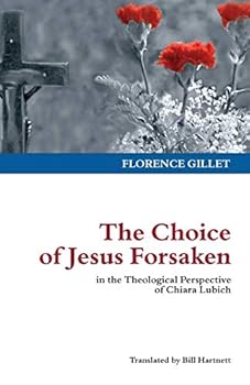 The Choice of Jesus Forsaken: in the Theological Perspective of Chiara Lubich