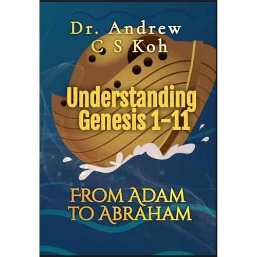 Audiobook: Understanding Genesis 1-11 by Dr. Andrew C S Koh