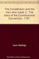 The Constitution and the men who made it;: The story of the Constitutional Convention, 1787, B0006AND30 Book Cover