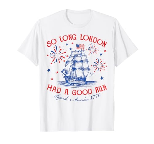 So Long London Had A Good Run Funny Vintage 4th Of July T-Shirt
