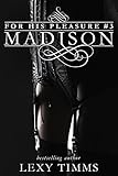 Madison: Bad Boy Billionaire - Highend Call Girl Steamy Romance (For His Pleasure Book 3)