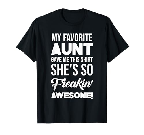 My Favorite Aunt Gave Me This Shirt She's Freakin' Awesome T-Shirt