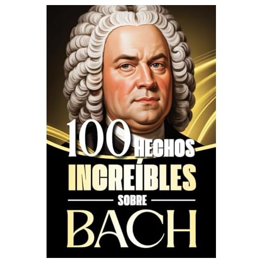 100 Hechos Increíbles sobre Bach: Historias, anécdotas y curiosidades sobre el maestro barroco y su impacto en la música clásica