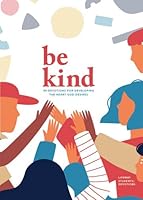 Be Kind - Teen Devotional, Volume 3: 30 Devotions for Developing the Heart God Desires 1087742390 Book Cover
