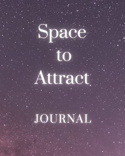 Space To Attract Journal: Create The Life You Want|Law Of Attraction Journal|Law Of Attraction Planner For Women, Teens|Gift Yourself| Gratitude, Refl