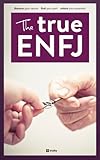 The True ENFJ (The True Guides to the Personality Types Book 3)