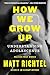 How We Grow Up: Understanding AdolescenceA Must-Read for Parents and Anyone Who Cares for Teens and Young Adults, by the Pulitzer Prize-winning NYT reporter